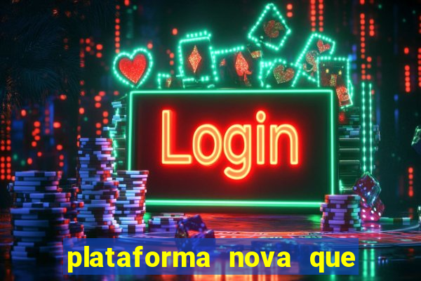 plataforma nova que ta pagando